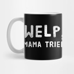 Welp, Mama Tried Funny Design for Mom's - Mother's Day or Birthday Mug